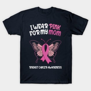 I wear pink for my mom Breast Cancer Awareness T-Shirt